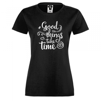 Ženska majica Good things take time - D-W-257B Ženska majica Good things take time - D-W-257B