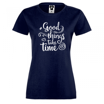 Ženska majica Good things take time Ženska majica Good things take time