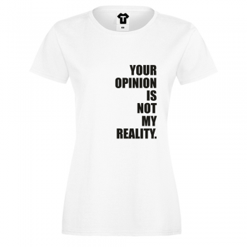 Ženska majica Your opinion is not my reality